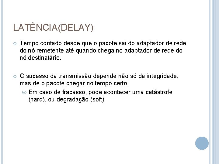 LATÊNCIA(DELAY) Tempo contado desde que o pacote sai do adaptador de rede do nó