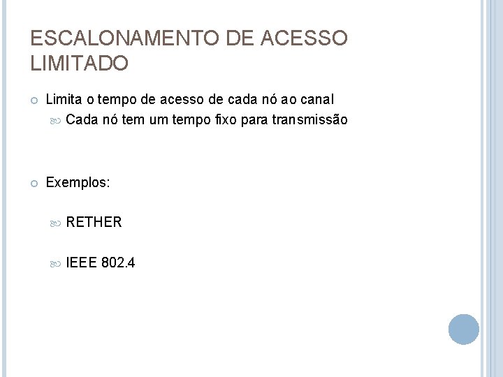 ESCALONAMENTO DE ACESSO LIMITADO Limita o tempo de acesso de cada nó ao canal ESCALONAMENTO DE ACESSO LIMITADO Limita o tempo de acesso de cada nó ao canal