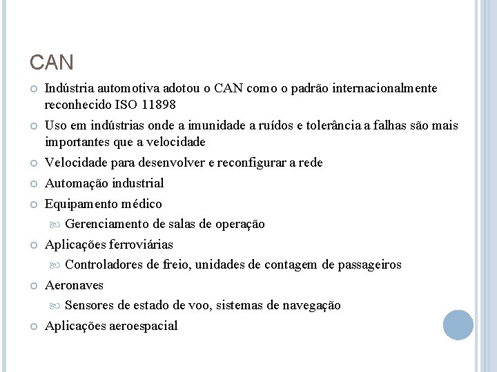 CAN Indústria automotiva adotou o CAN como o padrão internacionalmente reconhecido ISO 11898 Uso