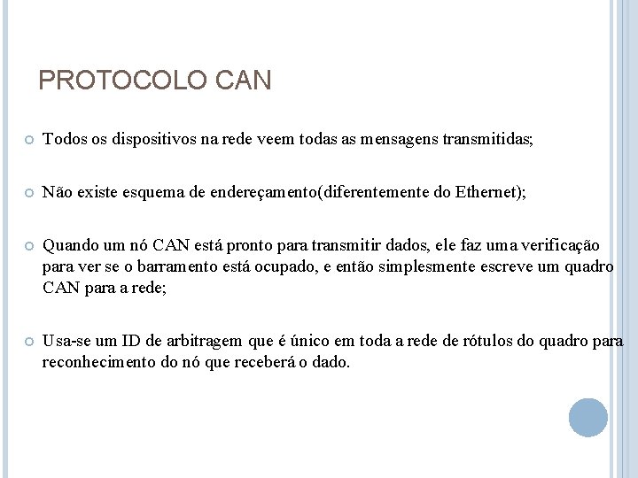 PROTOCOLO CAN Todos os dispositivos na rede veem todas as mensagens transmitidas; Não existe