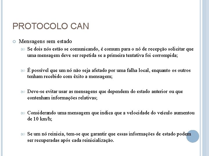 PROTOCOLO CAN Mensagens sem estado Se dois nós estão se comunicando, é comum para