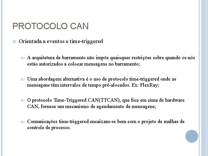 PROTOCOLO CAN Orientada a eventos e time-triggered A arquitetura de barramento não impõe quaisquer