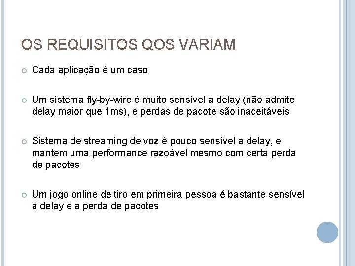 OS REQUISITOS QOS VARIAM Cada aplicação é um caso Um sistema fly-by-wire é muito