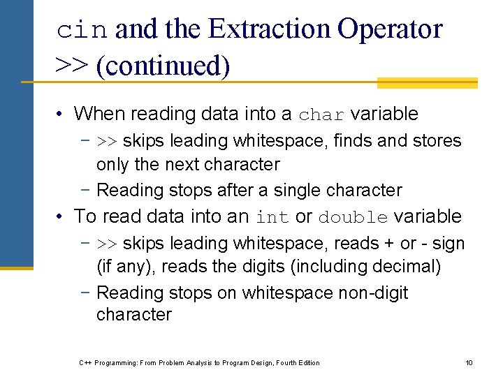 cin and the Extraction Operator >> (continued) • When reading data into a char cin and the Extraction Operator >> (continued) • When reading data into a char