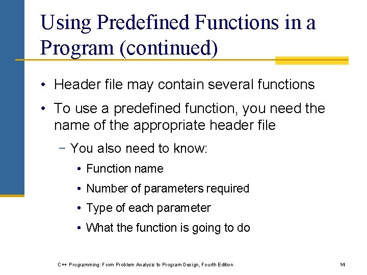 Using Predefined Functions in a Program (continued) • Header file may contain several functions Using Predefined Functions in a Program (continued) • Header file may contain several functions