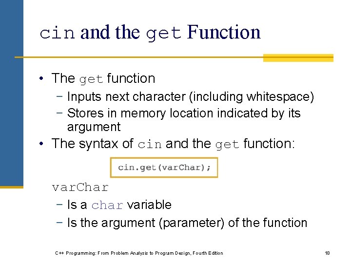 cin and the get Function • The get function − Inputs next character (including cin and the get Function • The get function − Inputs next character (including