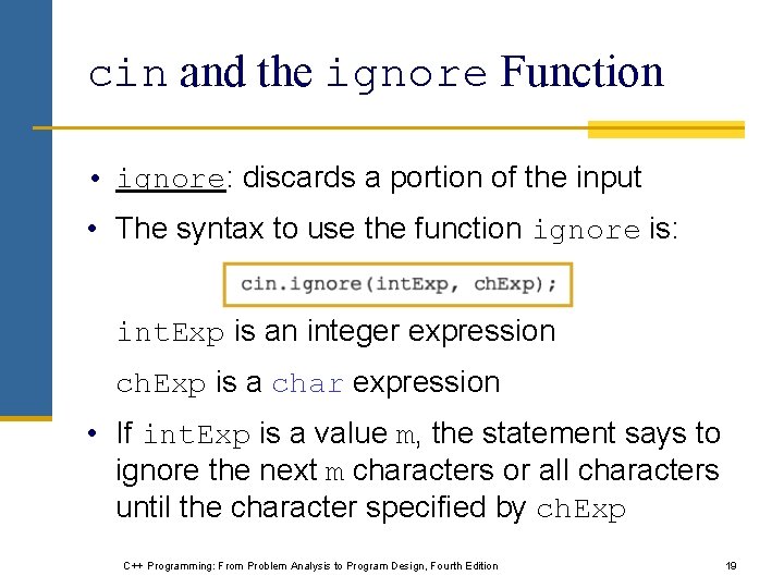 cin and the ignore Function • ignore: discards a portion of the input • cin and the ignore Function • ignore: discards a portion of the input •