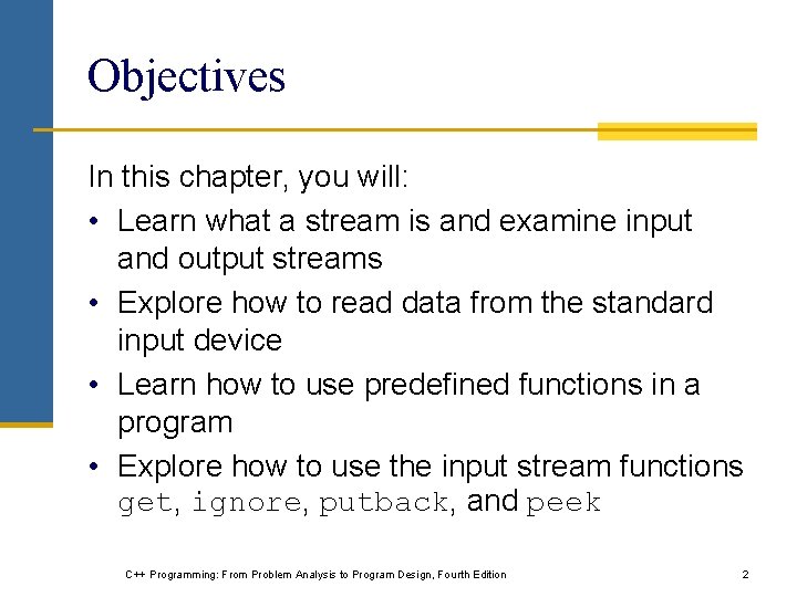 Objectives In this chapter, you will: • Learn what a stream is and examine Objectives In this chapter, you will: • Learn what a stream is and examine