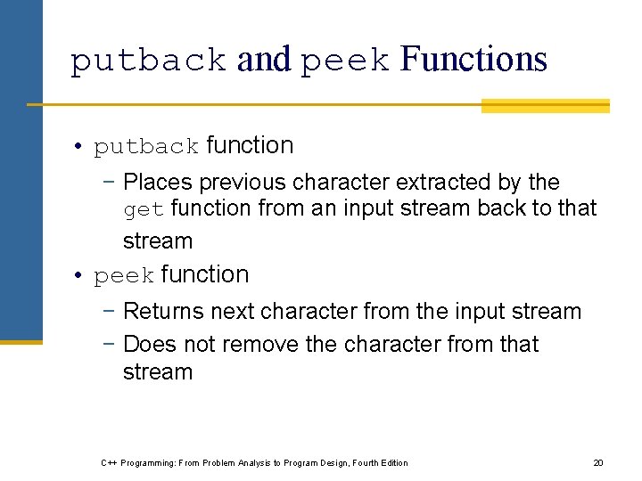 putback and peek Functions • putback function − Places previous character extracted by the putback and peek Functions • putback function − Places previous character extracted by the