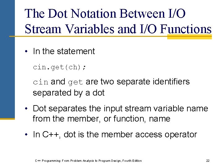 The Dot Notation Between I/O Stream Variables and I/O Functions • In the statement The Dot Notation Between I/O Stream Variables and I/O Functions • In the statement