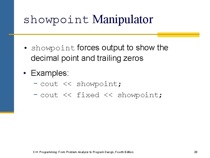 showpoint Manipulator • showpoint forces output to show the decimal point and trailing zeros showpoint Manipulator • showpoint forces output to show the decimal point and trailing zeros