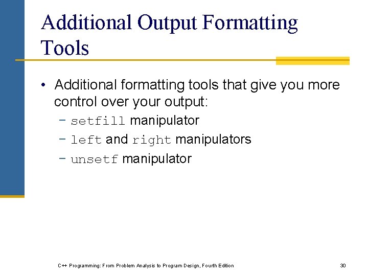 Additional Output Formatting Tools • Additional formatting tools that give you more control over Additional Output Formatting Tools • Additional formatting tools that give you more control over