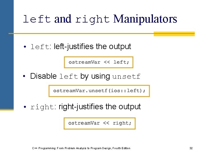 left and right Manipulators • left: left-justifies the output • Disable left by using left and right Manipulators • left: left-justifies the output • Disable left by using