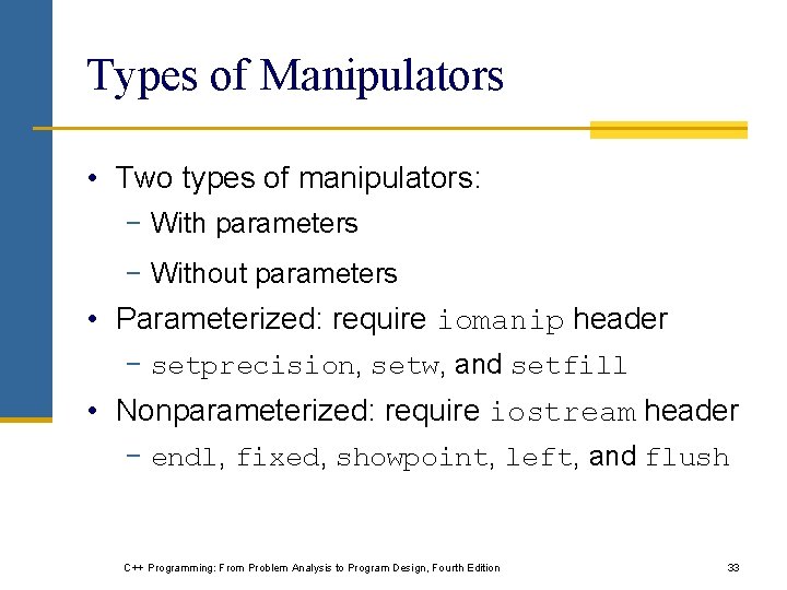 Types of Manipulators • Two types of manipulators: − With parameters − Without parameters Types of Manipulators • Two types of manipulators: − With parameters − Without parameters