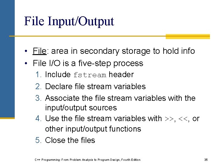 File Input/Output • File: area in secondary storage to hold info • File I/O File Input/Output • File: area in secondary storage to hold info • File I/O