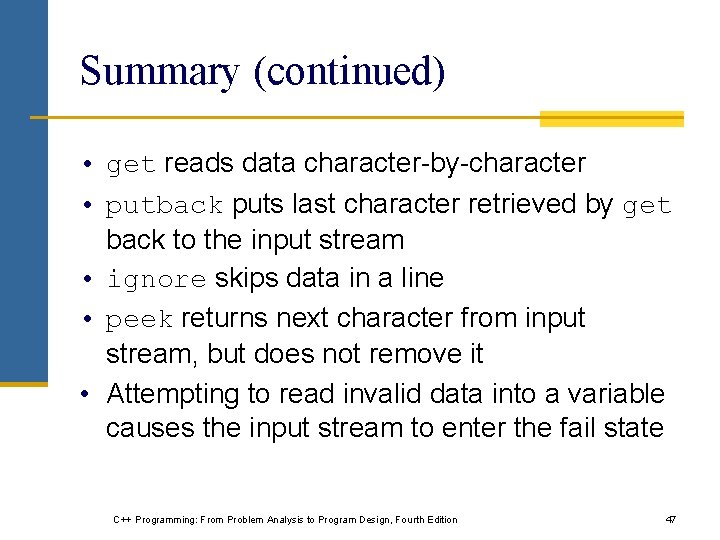 Summary (continued) • get reads data character-by-character • putback puts last character retrieved by Summary (continued) • get reads data character-by-character • putback puts last character retrieved by
