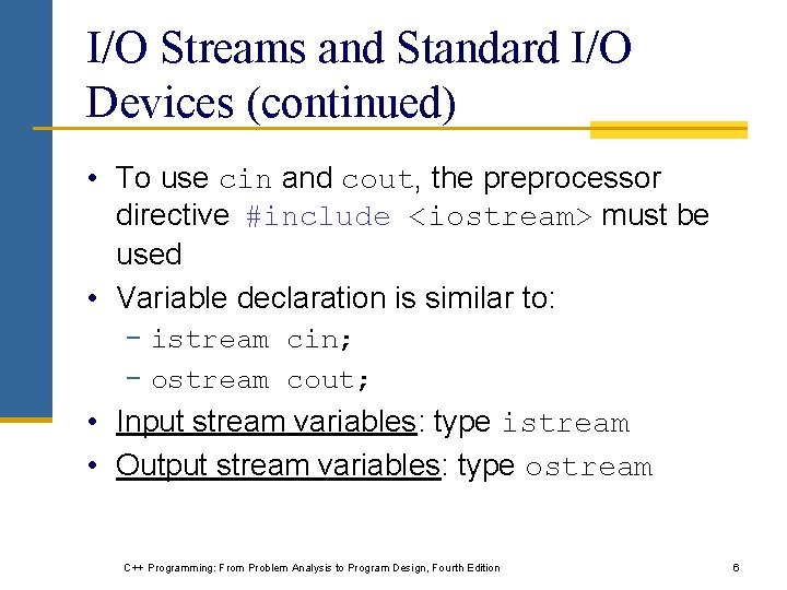 I/O Streams and Standard I/O Devices (continued) • To use cin and cout, the I/O Streams and Standard I/O Devices (continued) • To use cin and cout, the