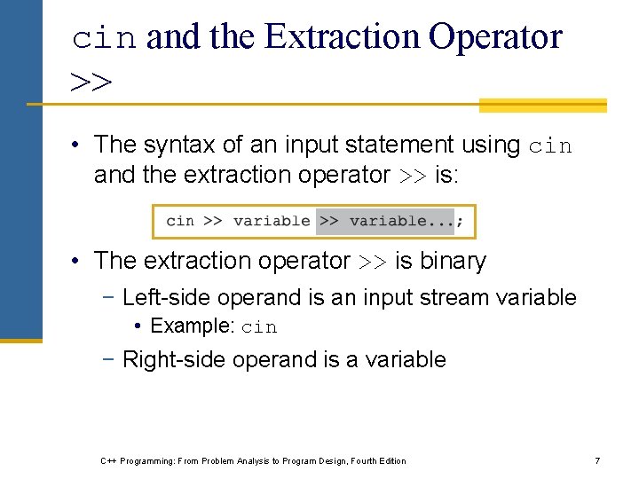 cin and the Extraction Operator >> • The syntax of an input statement using cin and the Extraction Operator >> • The syntax of an input statement using