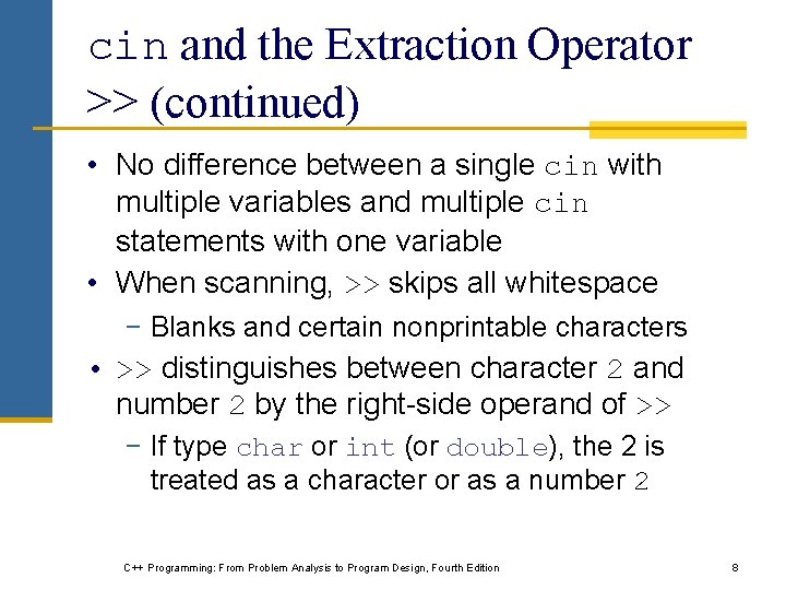 cin and the Extraction Operator >> (continued) • No difference between a single cin cin and the Extraction Operator >> (continued) • No difference between a single cin