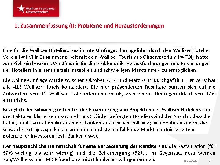 1. Zusammenfassung (I): Probleme und Herausforderungen Eine für die Walliser Hoteliers bestimmte Umfrage, durchgeführt