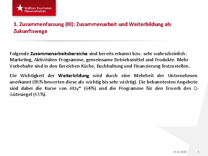 1. Zusammenfassung (III): Zusammenarbeit und Weiterbildung als Zukunftswege Folgende Zusammenarbeitsbereiche sind bereits erkannt bzw.