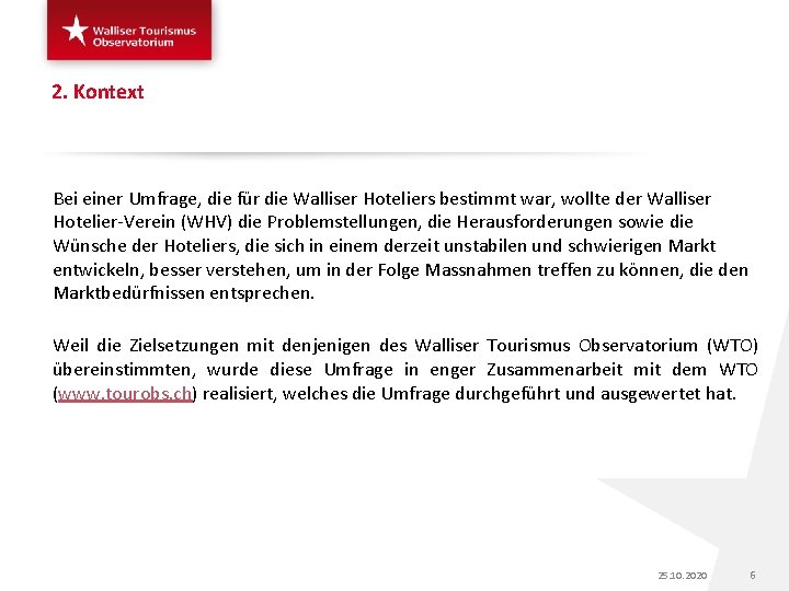 2. Kontext Bei einer Umfrage, die für die Walliser Hoteliers bestimmt war, wollte der
