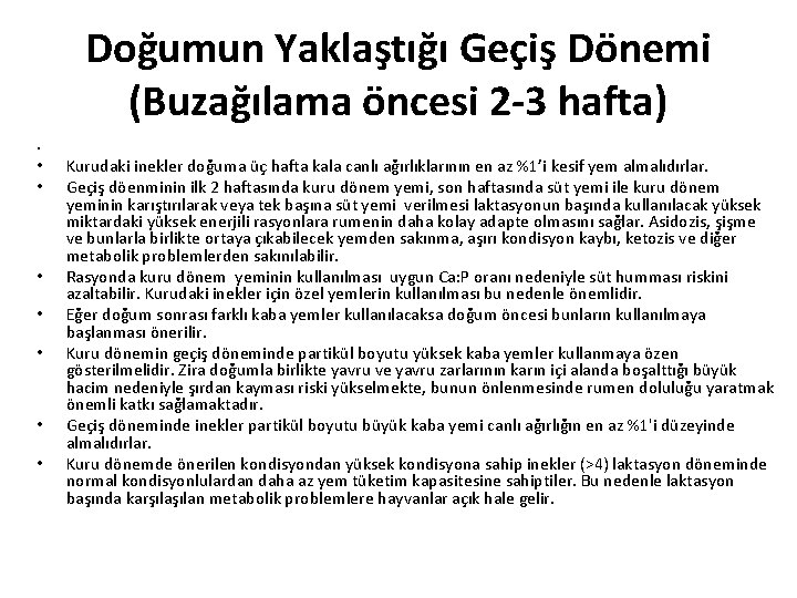 Doğumun Yaklaştığı Geçiş Dönemi (Buzağılama öncesi 2 -3 hafta) • • • Kurudaki inekler