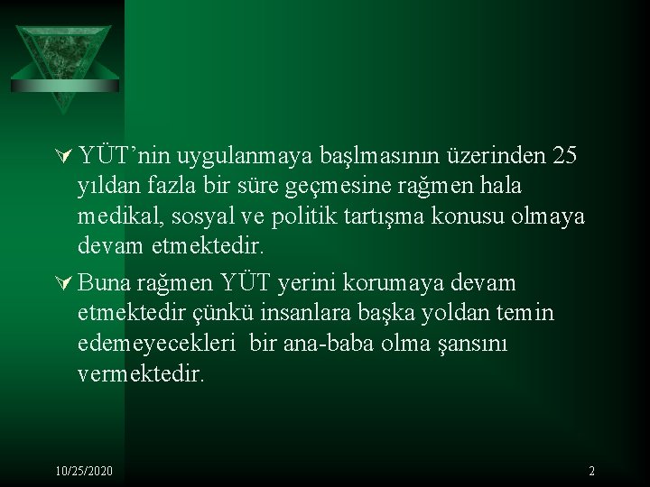 Ú YÜT’nin uygulanmaya başlmasının üzerinden 25 yıldan fazla bir süre geçmesine rağmen hala medikal,