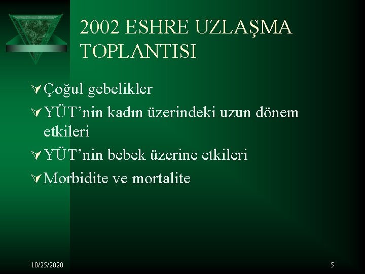 2002 ESHRE UZLAŞMA TOPLANTISI Ú Çoğul gebelikler Ú YÜT’nin kadın üzerindeki uzun dönem etkileri