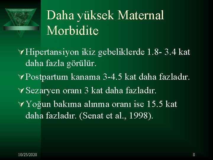 Daha yüksek Maternal Morbidite Ú Hipertansiyon ikiz gebeliklerde 1. 8 - 3. 4 kat