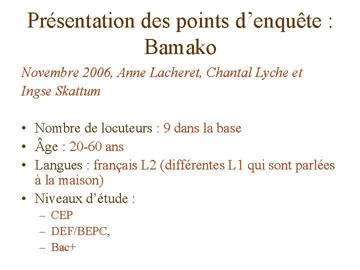 Présentation des points d’enquête : Bamako Novembre 2006, Anne Lacheret, Chantal Lyche et Ingse