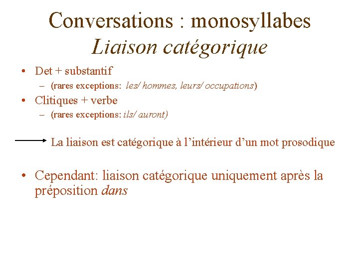 Conversations : monosyllabes Liaison catégorique • Det + substantif – (rares exceptions: les/ hommes,