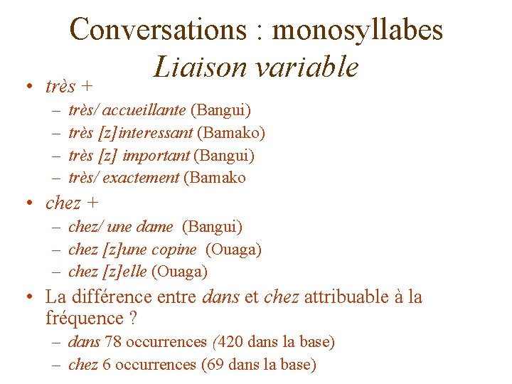  • Conversations : monosyllabes Liaison variable très + – – très/ accueillante (Bangui)