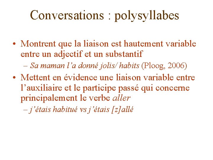 Conversations : polysyllabes • Montrent que la liaison est hautement variable entre un adjectif