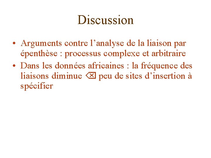 Discussion • Arguments contre l’analyse de la liaison par épenthèse : processus complexe et