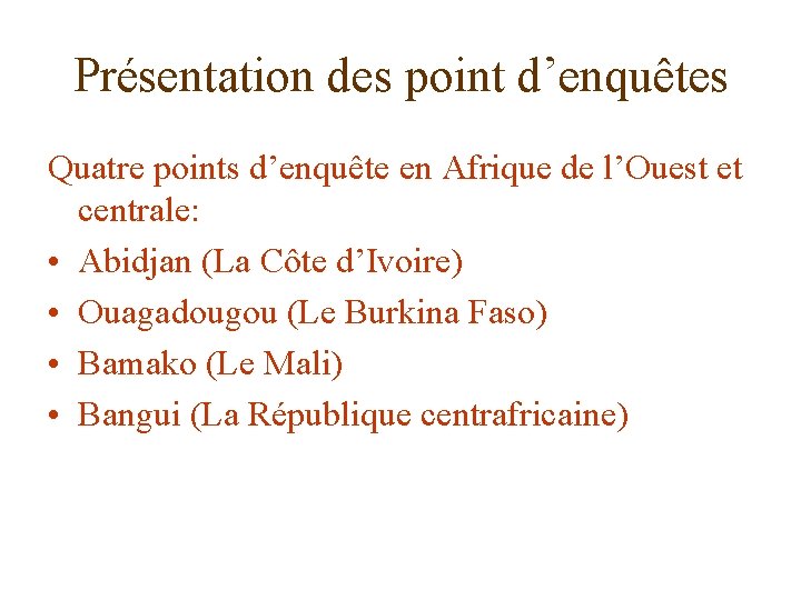 Présentation des point d’enquêtes Quatre points d’enquête en Afrique de l’Ouest et centrale: •