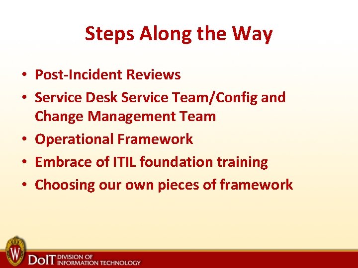 Steps Along the Way • Post-Incident Reviews • Service Desk Service Team/Config and Change