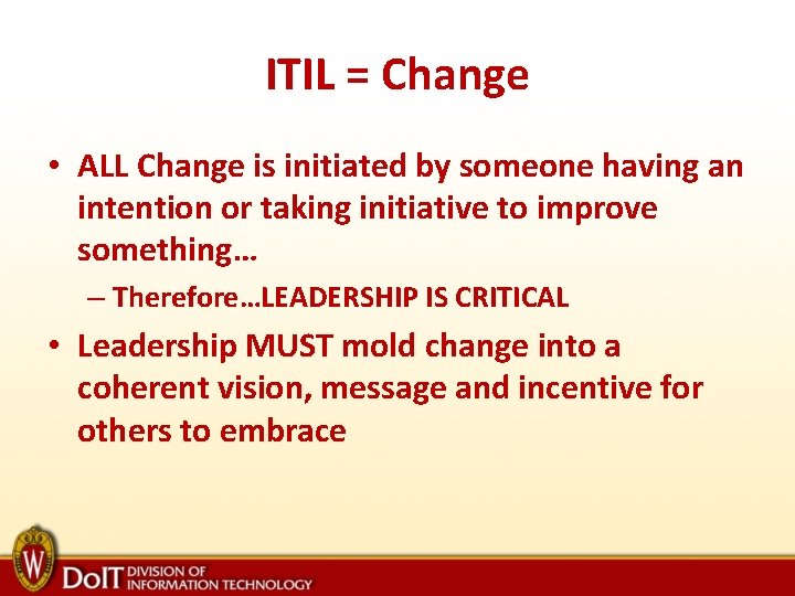 ITIL = Change • ALL Change is initiated by someone having an intention or