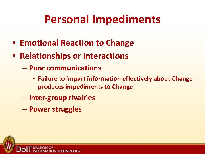 Personal Impediments • Emotional Reaction to Change • Relationships or Interactions – Poor communications