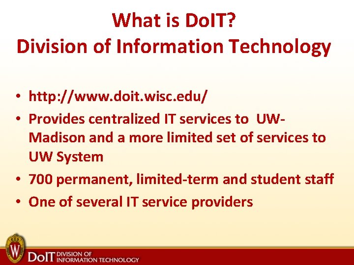 What is Do. IT? Division of Information Technology • http: //www. doit. wisc. edu/