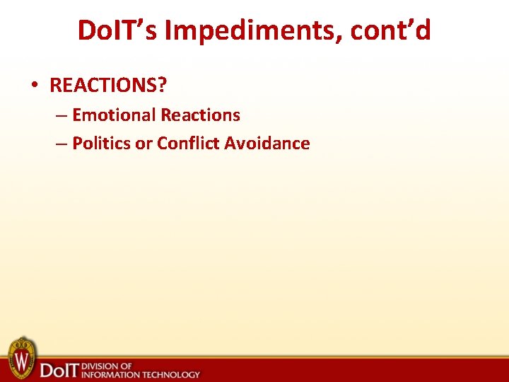 Do. IT’s Impediments, cont’d • REACTIONS? – Emotional Reactions – Politics or Conflict Avoidance