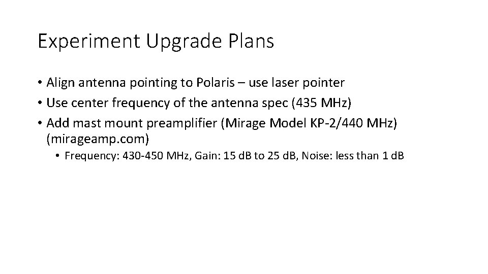 Experiment Upgrade Plans • Align antenna pointing to Polaris – use laser pointer •