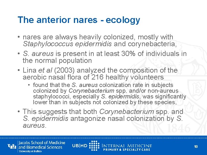 The anterior nares - ecology • nares are always heavily colonized, mostly with Staphylococcus