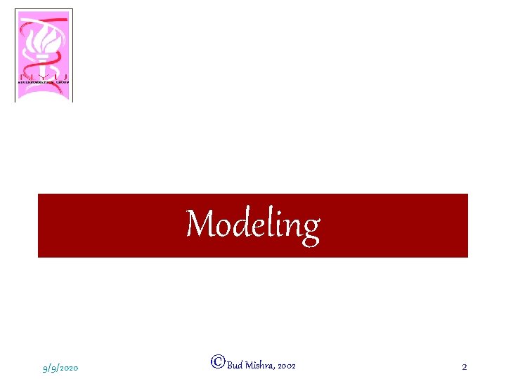 Modeling 9/9/2020 ©Bud Mishra, 2002 2 