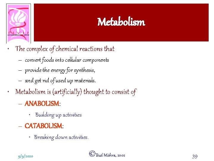 Metabolism • The complex of chemical reactions that – convert foods into cellular components