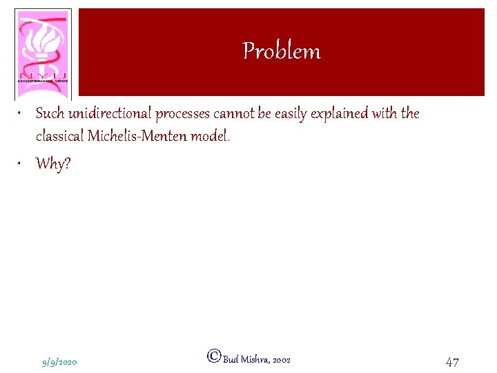 Problem • Such unidirectional processes cannot be easily explained with the classical Michelis-Menten model.