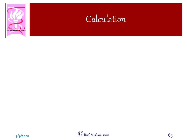 Calculation 9/9/2020 ©Bud Mishra, 2002 65 