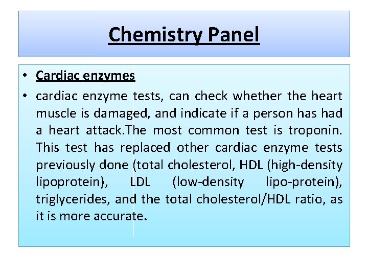 Chemistry Panel • Cardiac enzymes • cardiac enzyme tests, can check whether the heart
