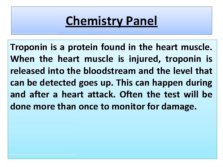 Chemistry Panel Troponin is a protein found in the heart muscle. When the heart