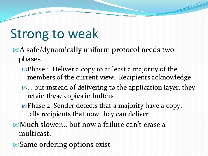 Strong to weak A safe/dynamically uniform protocol needs two phases Phase 1: Deliver a